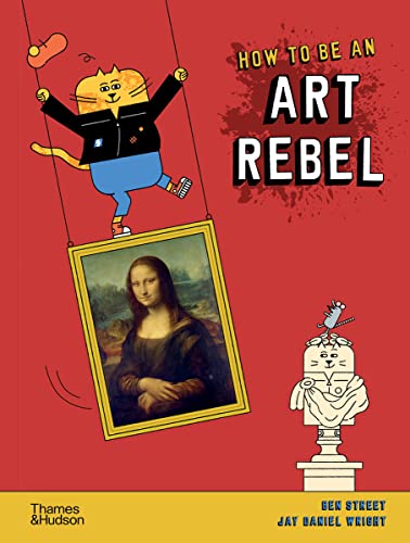 How to Be an Art Rebel von Thames & Hudson